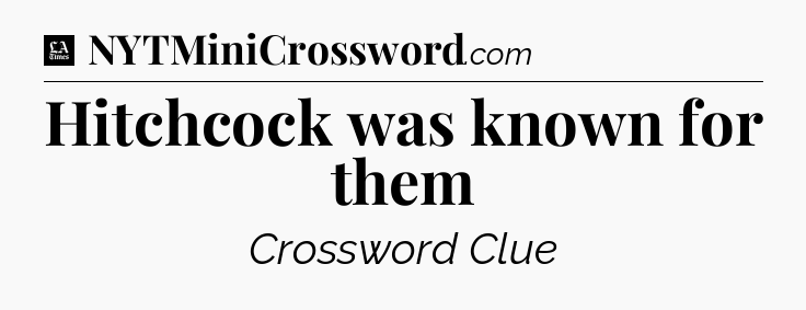 Hitchcock was known for them - LA Times Crossword