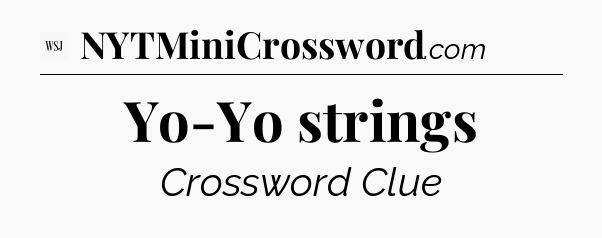 Yo-Yo strings - WSJ Crossword