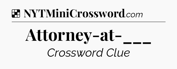 Solution: Attorney-at-___ - NYT Crossword