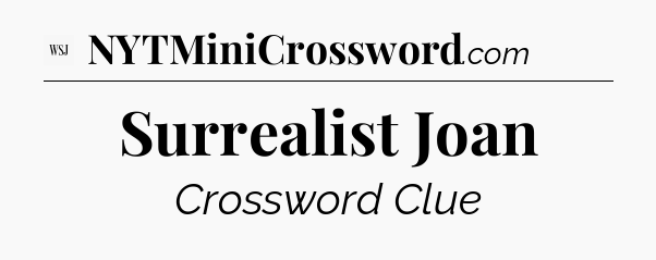 Surrealist Joan - WSJ Crossword