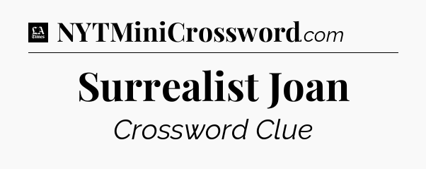 Surrealist Joan - LA Times Crossword