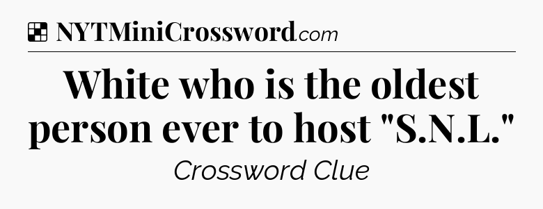 Solution: White who is the oldest person ever to host 