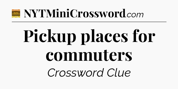 Pickup places for commuters - Eugene Sheffer Crossword