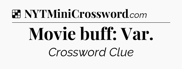 Solution: Movie buff: Var - NYT Crossword