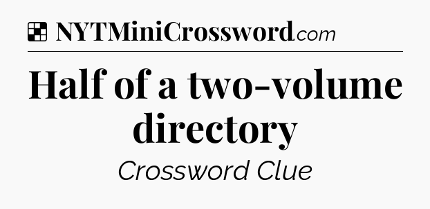 Solution: Half of a two-volume directory - NYT Crossword