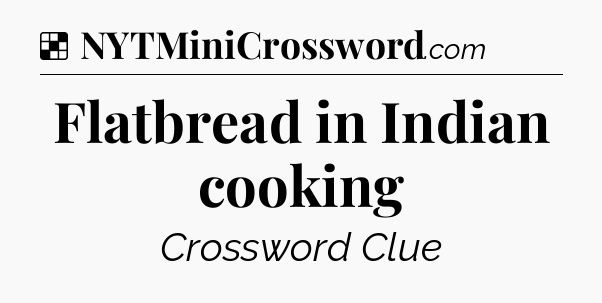 Solution: Flatbread in Indian cooking - NYT Crossword