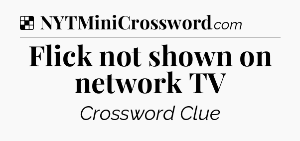 Solution: Flick not shown on network TV - NYT Crossword