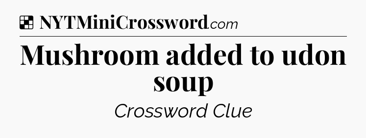 Solution: Mushroom added to udon soup - NYT Crossword