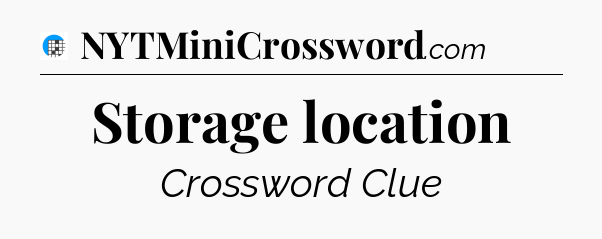 Storage location Crossword Clue