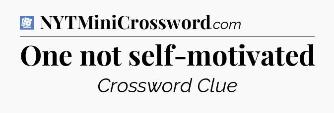 One not self-motivated Puzzle Page Crossword Clue