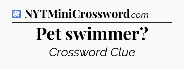Pet swimmer Puzzle Page Crossword Clue