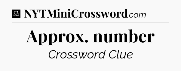 Approx. number - LA Times Crossword