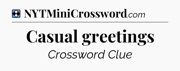 Solution: Casual greetings - NYT Mini Crossword