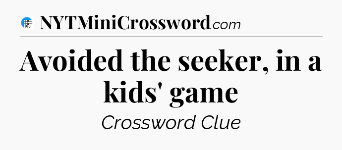 Avoided the seeker, in a kids' game Crossword Clue