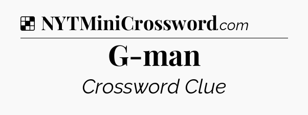 Solution: G-man - NYT Crossword