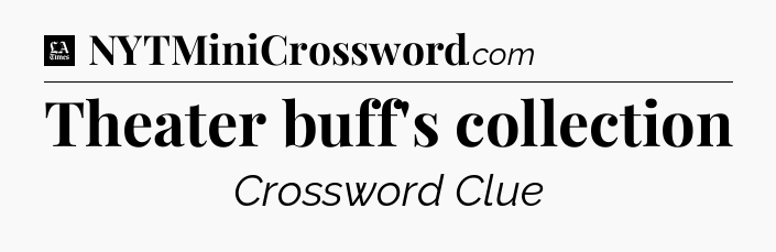 Theater buff's collection - LA Times Crossword