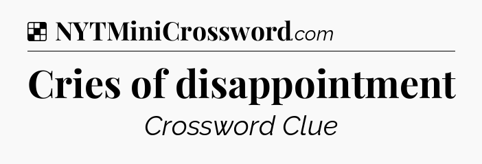 Cries of disappointment NYT Crossword
