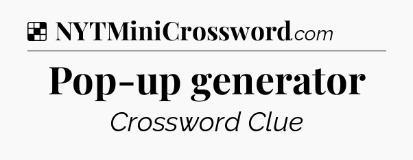 Solution: Pop-up generator - NYT Crossword