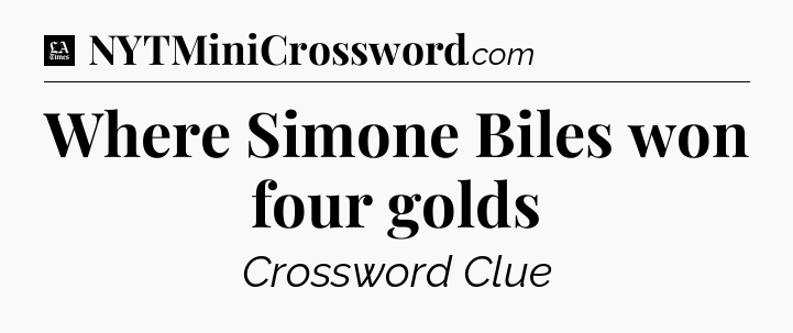 Where Simone Biles won four golds - LA Times Crossword