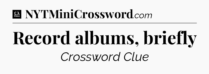 Record albums, briefly - LA Times Crossword