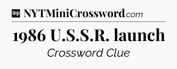1986 U.S.S.R. launch Crossword Clue