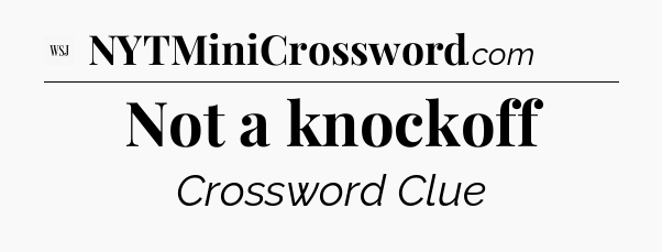 Not a knockoff - WSJ Crossword