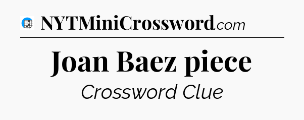 Joan Baez piece Crossword Clue