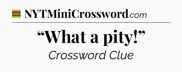 “What a pity!” - Eugene Sheffer Crossword