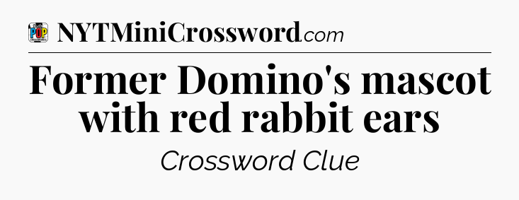 Former Domino's mascot with red rabbit ears Crossword Clue