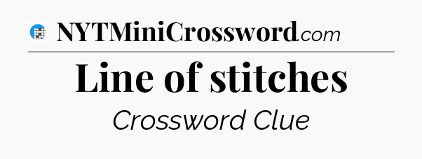Line of stitches Crossword Clue