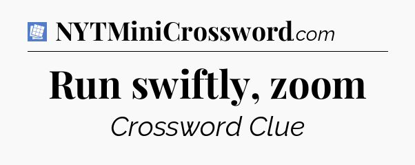Run swiftly, zoom Puzzle Page Crossword Clue