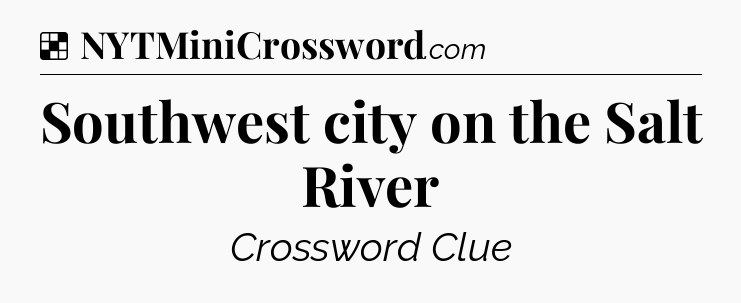 Solution: Southwest city on the Salt River - NYT Crossword