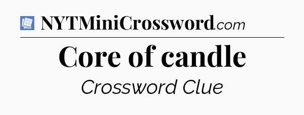Core of candle Puzzle Page Crossword Clue