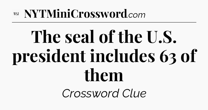 The seal of the U.S. president includes 63 of them - WSJ Crossword
