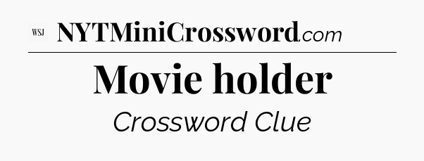 Movie holder - WSJ Crossword