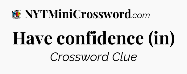 Have confidence (in) Crossword Clue