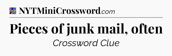 Pieces of junk mail, often Crossword Clue