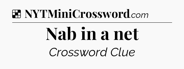 Solution: Nab in a net - NYT Crossword