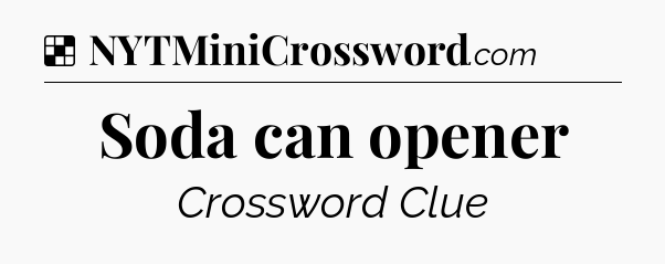 Solution: Soda can opener - NYT Crossword