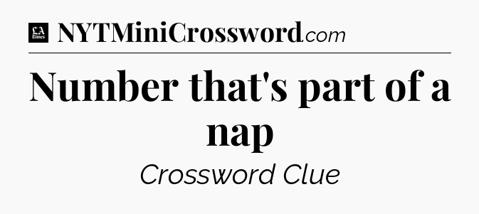 Number that's part of a nap - LA Times Crossword
