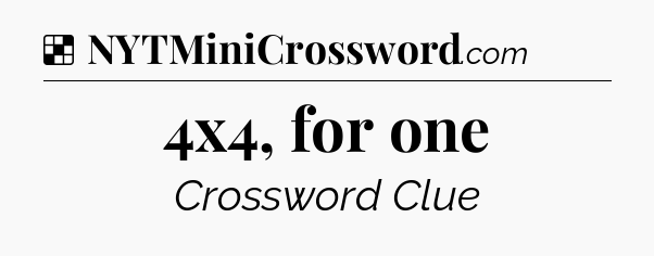 Solution: 4x4, for one - NYT Crossword