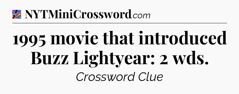 1995 movie that introduced Buzz Lightyear: 2 wds Crossword Clue