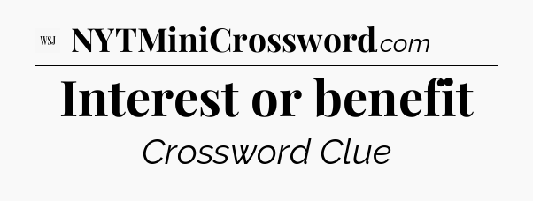 Interest or benefit - WSJ Crossword