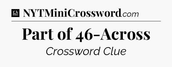 Part of 46-Across - LA Times Crossword
