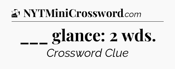 ___ glance: 2 wds - Daily Themed Mini Crossword