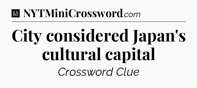 City considered Japan's cultural capital - LA Times Crossword