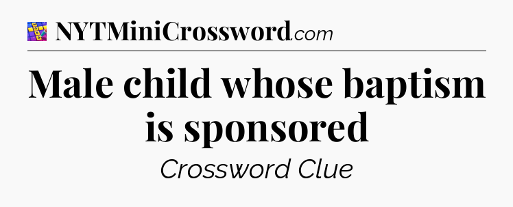 Male child whose baptism is sponsored Codycross