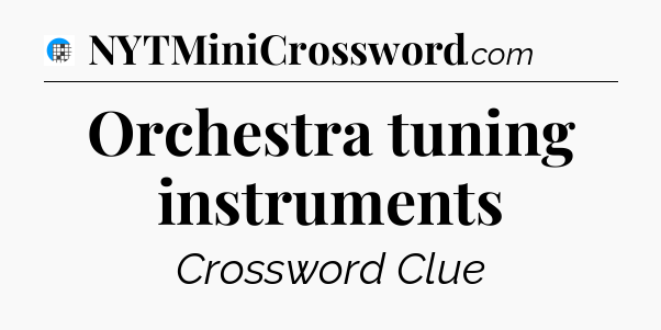 Orchestra tuning instruments Crossword Clue