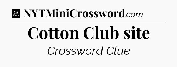 Cotton Club site - LA Times Crossword