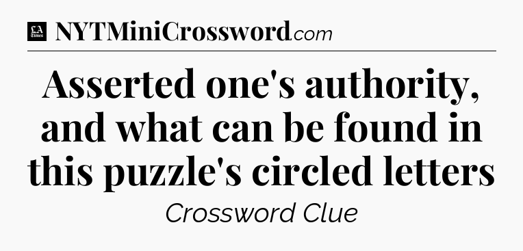 Asserted one's authority, and what can be found in this puzzle's circled letters - LA Times Crossword